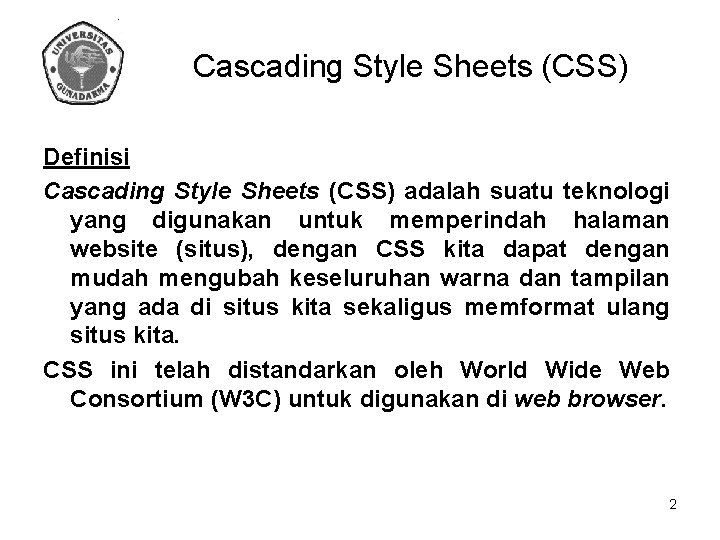 Cascading Style Sheets (CSS) Definisi Cascading Style Sheets (CSS) adalah suatu teknologi yang digunakan