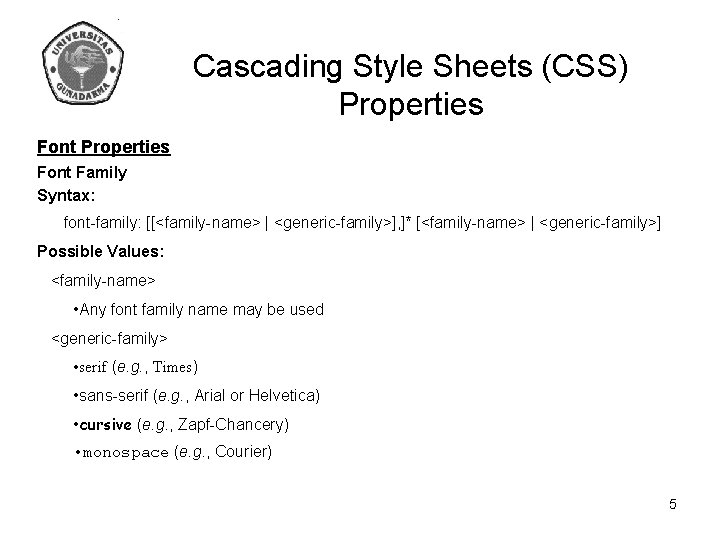 Cascading Style Sheets (CSS) Properties Font Family Syntax: font-family: [[<family-name> | <generic-family>], ]* [<family-name>