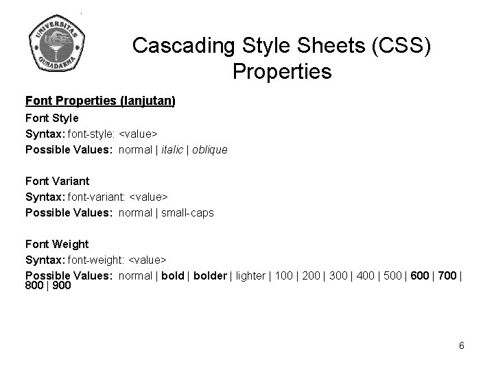 Cascading Style Sheets (CSS) Properties Font Properties (lanjutan) Font Style Syntax: font-style: <value> Possible