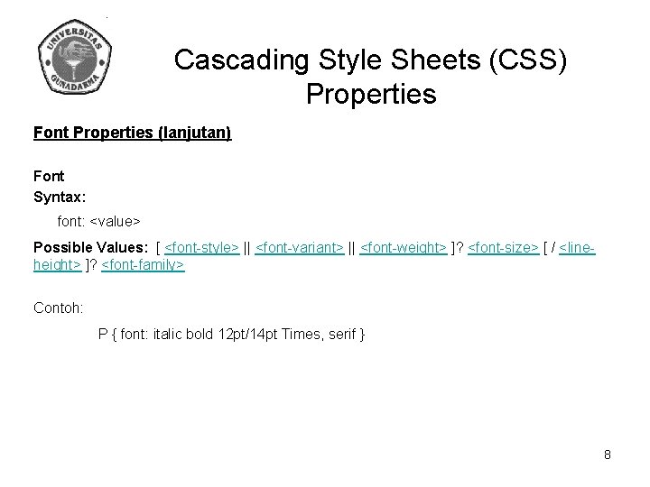 Cascading Style Sheets (CSS) Properties Font Properties (lanjutan) Font Syntax: font: <value> Possible Values: