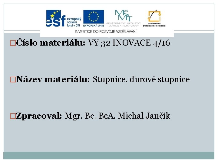 �Číslo materiálu: VY 32 INOVACE 4/16 �Název materiálu: Stupnice, durové stupnice �Zpracoval: Mgr. Bc. �Číslo materiálu: VY 32 INOVACE 4/16 �Název materiálu: Stupnice, durové stupnice �Zpracoval: Mgr. Bc.