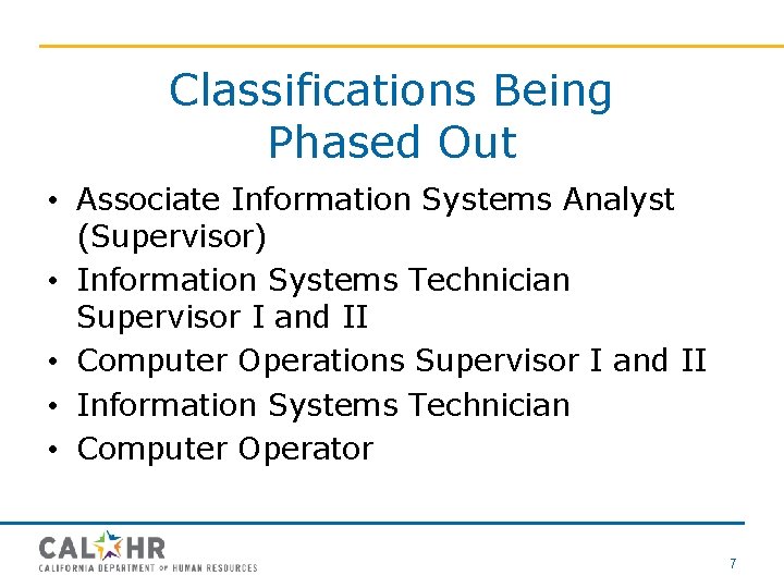 Classifications Being Phased Out • Associate Information Systems Analyst (Supervisor) • Information Systems Technician