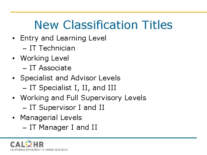 New Classification Titles • Entry and Learning Level – IT Technician • Working Level