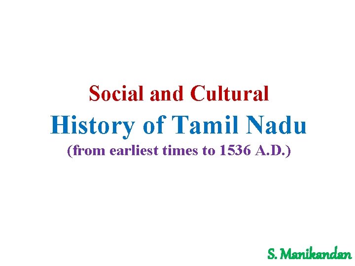 Social and Cultural History of Tamil Nadu (from earliest times to 1536 A. D.