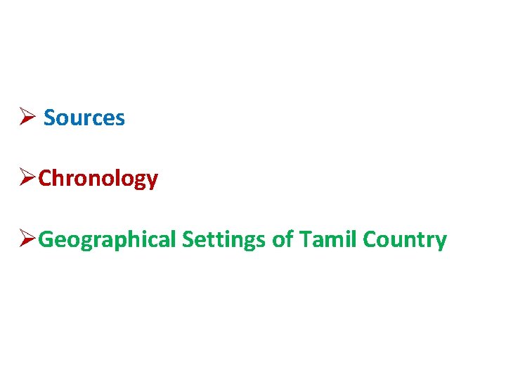 Ø Sources ØChronology ØGeographical Settings of Tamil Country 