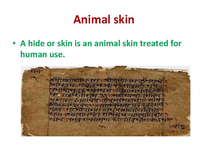 Animal skin • A hide or skin is an animal skin treated for human