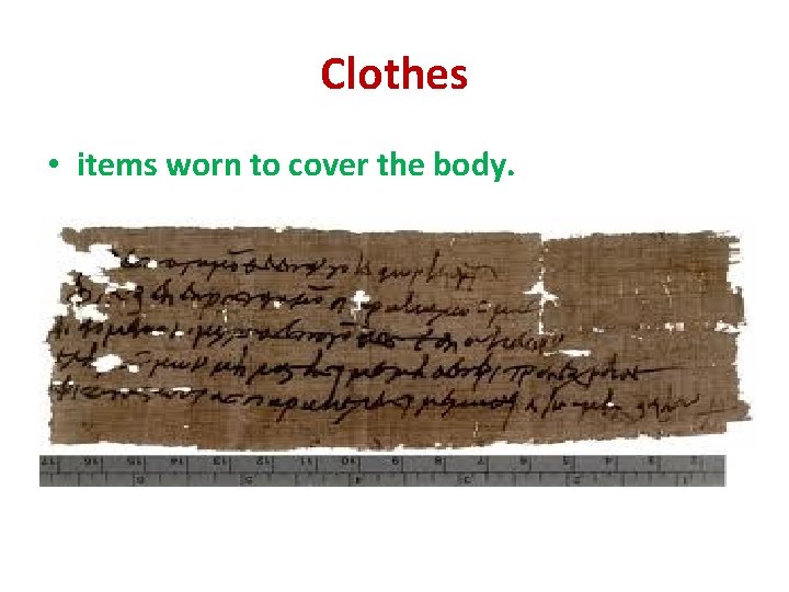 Clothes • items worn to cover the body. 