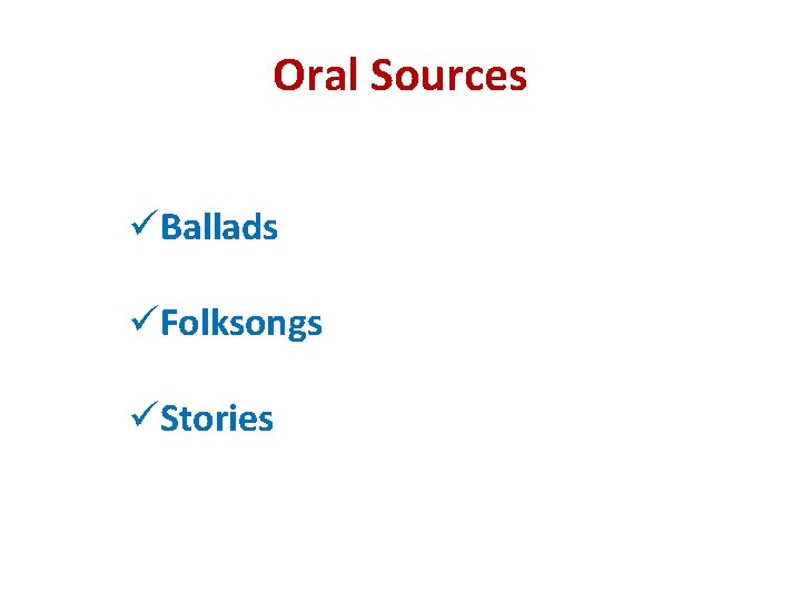 Oral Sources üBallads üFolksongs üStories 