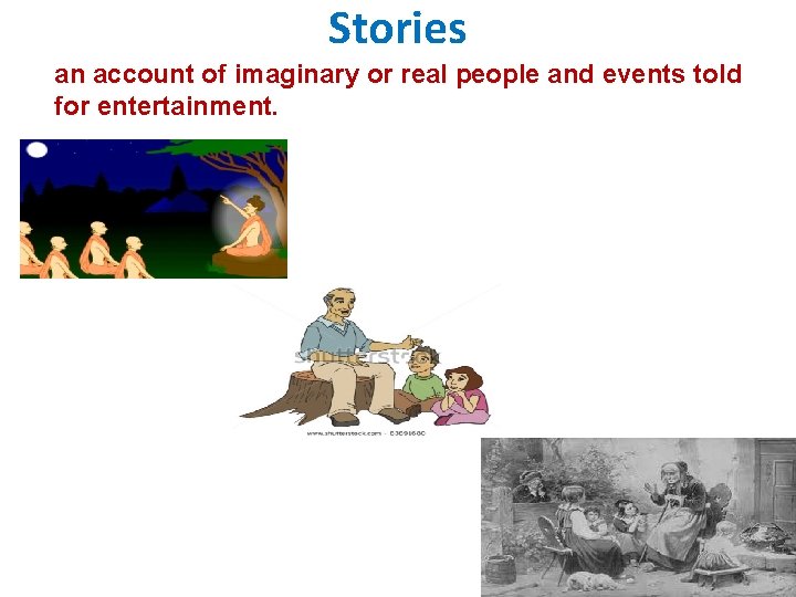 Stories an account of imaginary or real people and events told for entertainment. 