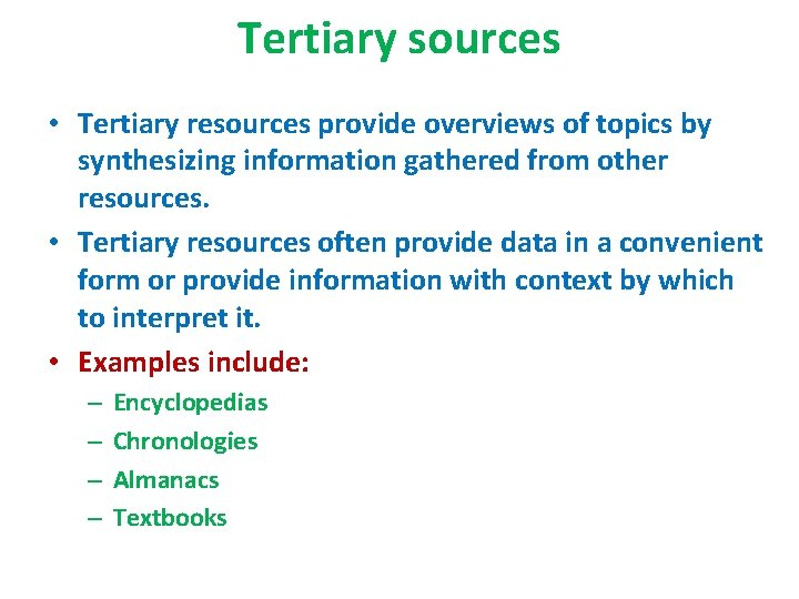 Tertiary sources • Tertiary resources provide overviews of topics by synthesizing information gathered from