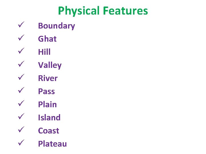 Physical Features ü ü ü ü ü Boundary Ghat Hill Valley River Pass Plain