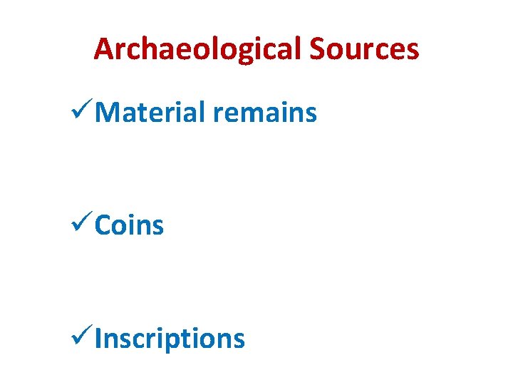 Archaeological Sources üMaterial remains üCoins üInscriptions 