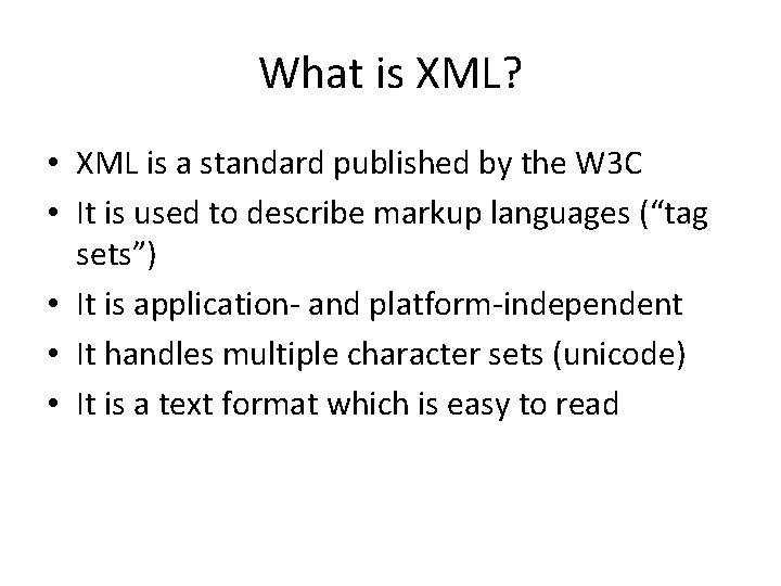 What is XML? • XML is a standard published by the W 3 C