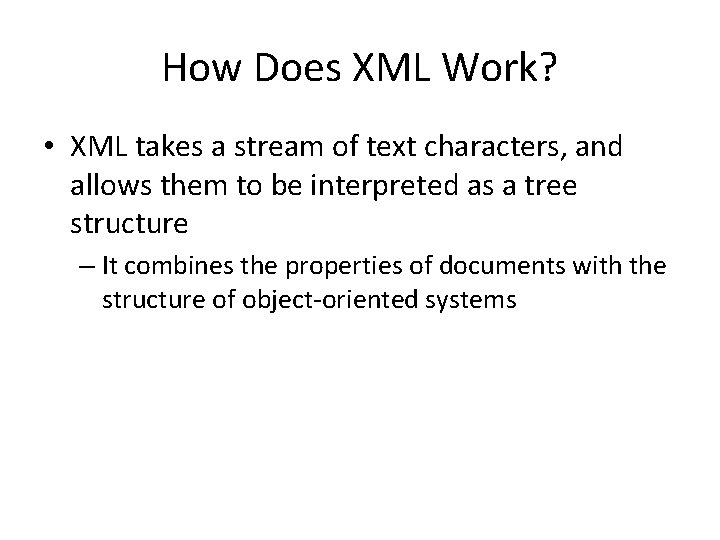 How Does XML Work? • XML takes a stream of text characters, and allows
