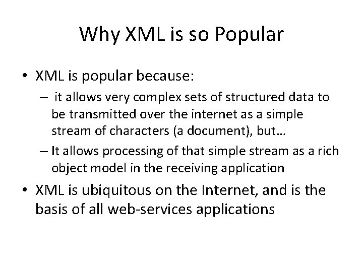 Why XML is so Popular • XML is popular because: – it allows very
