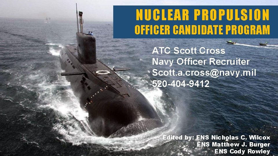 NUCLEAR PROPULSION OFFICER CANDIDATE PROGRAM ATC Scott Cross Navy Officer Recruiter Scott. a. cross@navy.