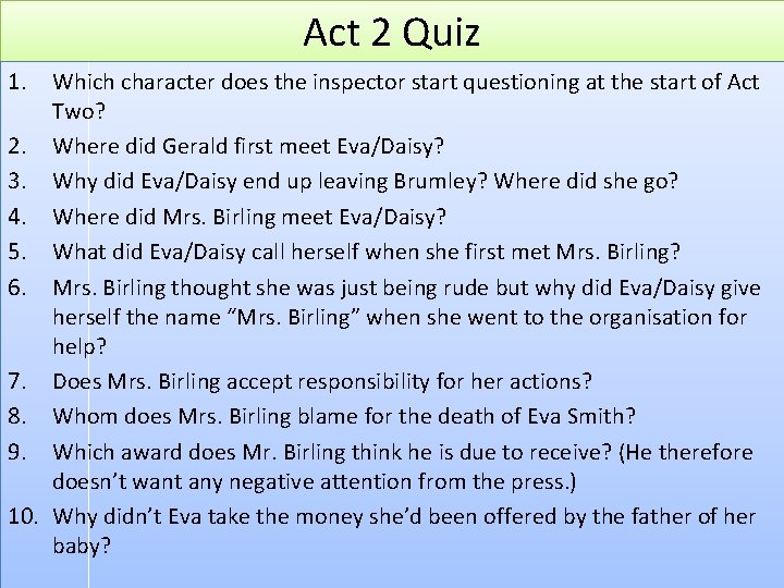 Act 2 Quiz 1. Which character does the inspector start questioning at the start