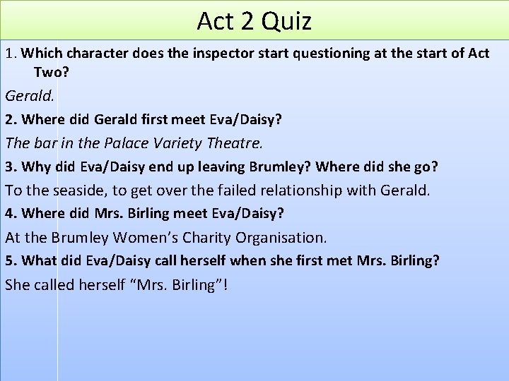 Act 2 Quiz 1. Which character does the inspector start questioning at the start