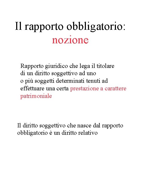 Il rapporto obbligatorio: nozione Rapporto giuridico che lega il titolare di un diritto soggettivo