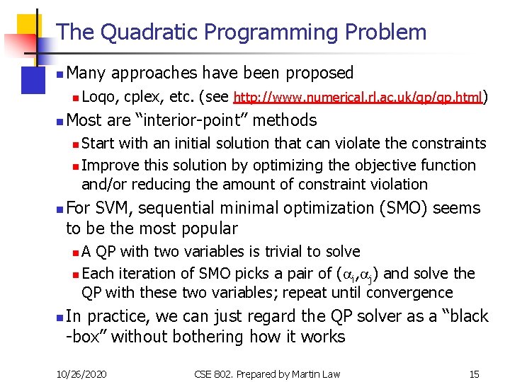 The Quadratic Programming Problem n Many approaches have been proposed n n Loqo, cplex,