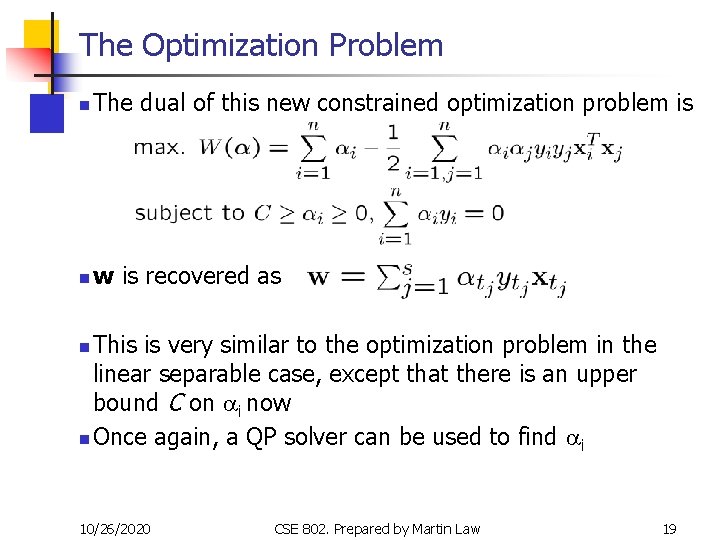 The Optimization Problem n The dual of this new constrained optimization problem is n