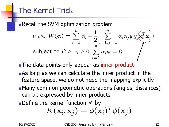 The Kernel Trick n Recall the SVM optimization problem The data points only appear