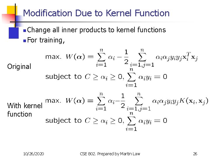 Modification Due to Kernel Function Change all inner products to kernel functions n For