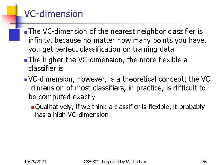 VC-dimension The VC-dimension of the nearest neighbor classifier is infinity, because no matter how