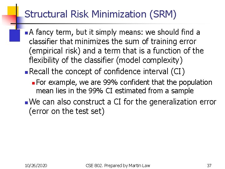 Structural Risk Minimization (SRM) A fancy term, but it simply means: we should find