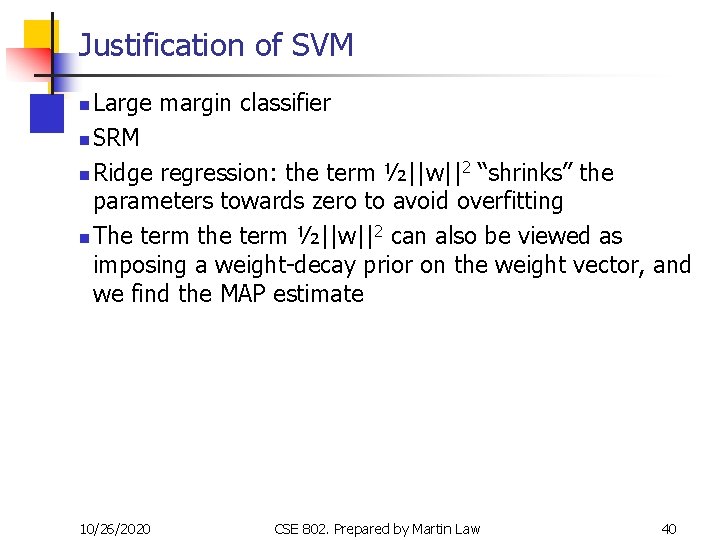 Justification of SVM Large margin classifier n SRM n Ridge regression: the term ½||w||2