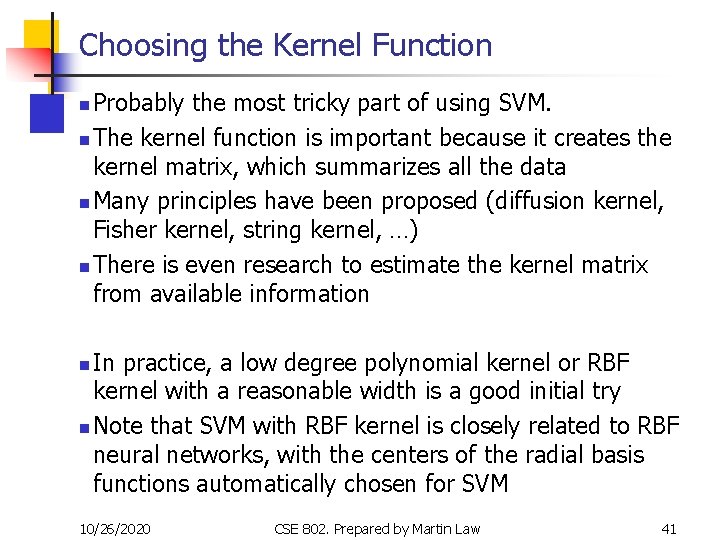 Choosing the Kernel Function Probably the most tricky part of using SVM. n The