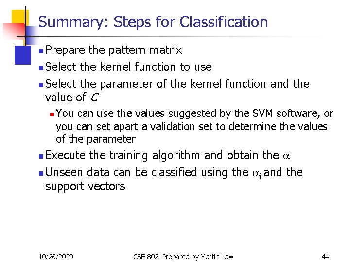 Summary: Steps for Classification Prepare the pattern matrix n Select the kernel function to