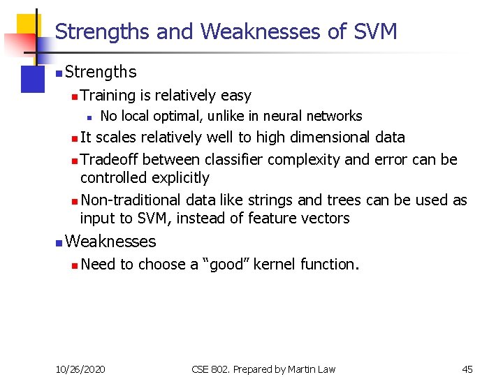 Strengths and Weaknesses of SVM n Strengths n Training is relatively easy n No