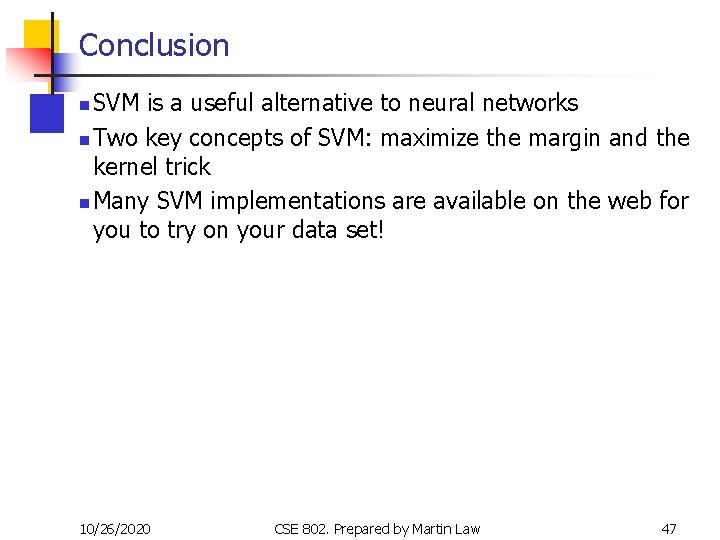 Conclusion SVM is a useful alternative to neural networks n Two key concepts of