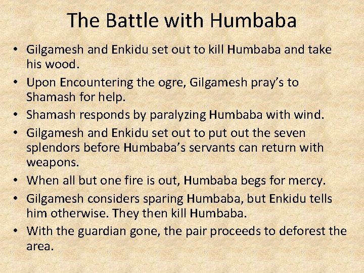 The Battle with Humbaba • Gilgamesh and Enkidu set out to kill Humbaba and