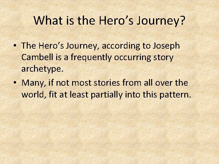 What is the Hero’s Journey? • The Hero’s Journey, according to Joseph Cambell is