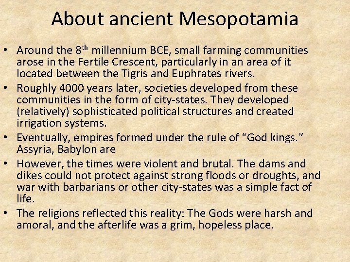 About ancient Mesopotamia • Around the 8 th millennium BCE, small farming communities arose