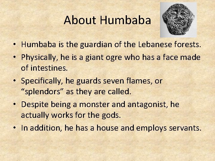 About Humbaba • Humbaba is the guardian of the Lebanese forests. • Physically, he