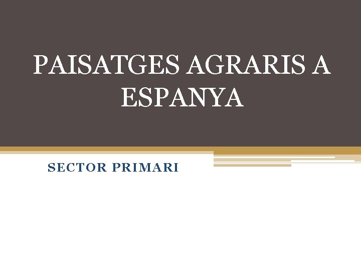 PAISATGES AGRARIS A ESPANYA SECTOR PRIMARI 