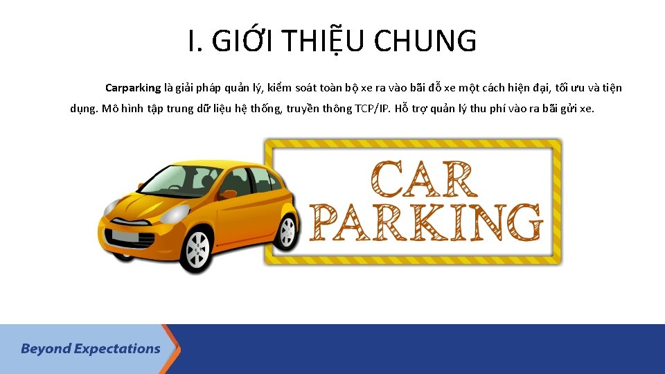 I. GIỚI THIỆU CHUNG Carparking là giải pháp quản lý, kiểm soát toàn bộ