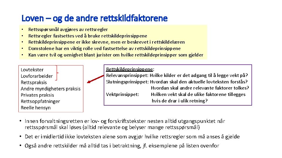 Loven – og de andre rettskildfaktorene • • • Rettsspørsmål avgjøres av rettsregler Rettsregler