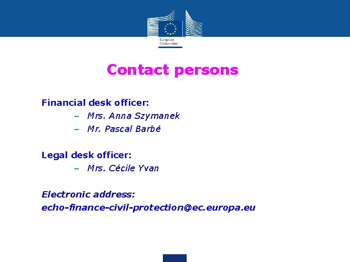 Contact persons Financial desk officer: – Mrs. Anna Szymanek – Mr. Pascal Barbé Legal
