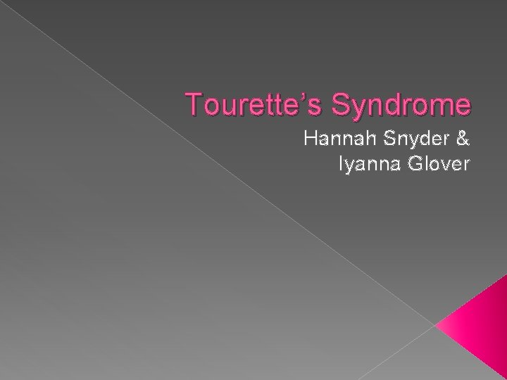 Tourette’s Syndrome Hannah Snyder & Iyanna Glover 