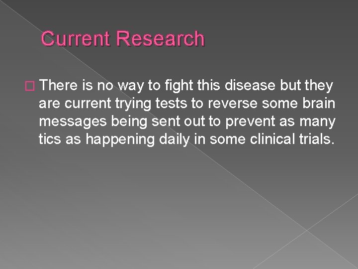 Current Research � There is no way to fight this disease but they are