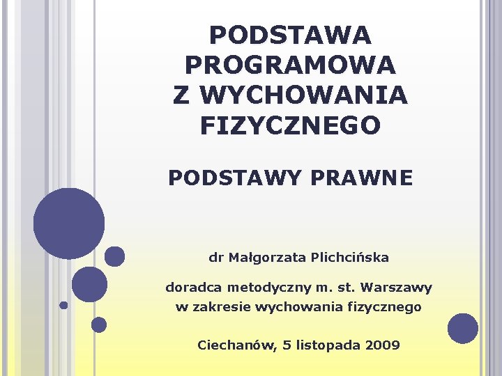 PODSTAWA PROGRAMOWA Z WYCHOWANIA FIZYCZNEGO PODSTAWY PRAWNE dr Małgorzata Plichcińska doradca metodyczny m. st.