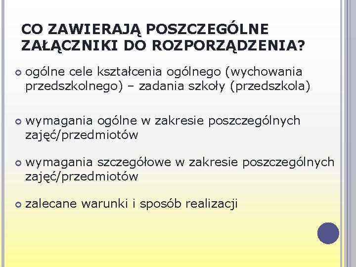 CO ZAWIERAJĄ POSZCZEGÓLNE ZAŁĄCZNIKI DO ROZPORZĄDZENIA? ogólne cele kształcenia ogólnego (wychowania przedszkolnego) – zadania