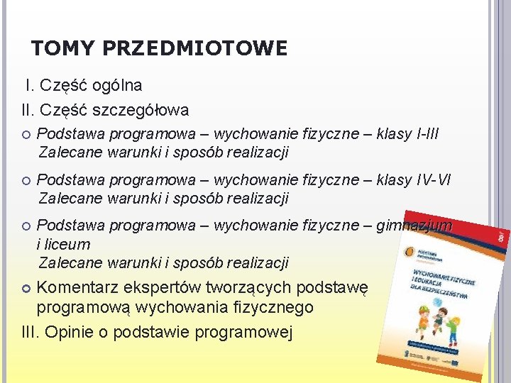 TOMY PRZEDMIOTOWE I. Część ogólna II. Część szczegółowa Podstawa programowa – wychowanie fizyczne –