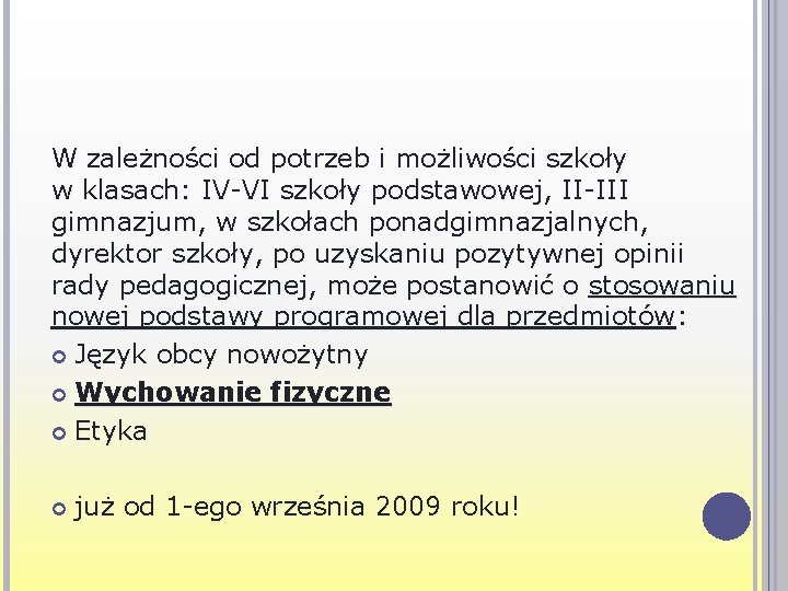 W zależności od potrzeb i możliwości szkoły w klasach: IV-VI szkoły podstawowej, II-III gimnazjum,