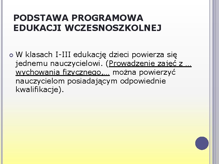 PODSTAWA PROGRAMOWA EDUKACJI WCZESNOSZKOLNEJ W klasach I-III edukację dzieci powierza się jednemu nauczycielowi. (Prowadzenie