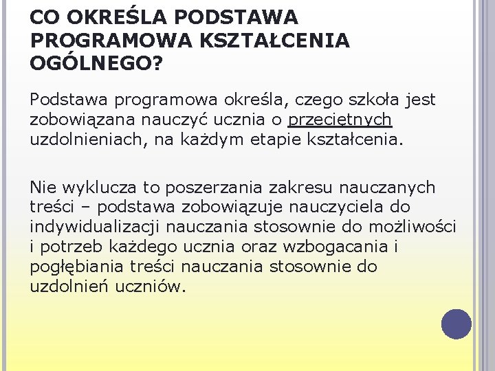 CO OKREŚLA PODSTAWA PROGRAMOWA KSZTAŁCENIA OGÓLNEGO? Podstawa programowa określa, czego szkoła jest zobowiązana nauczyć CO OKREŚLA PODSTAWA PROGRAMOWA KSZTAŁCENIA OGÓLNEGO? Podstawa programowa określa, czego szkoła jest zobowiązana nauczyć